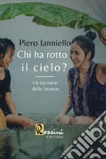 Chi ha rotto il cielo? Un racconto dello Yunnan libro