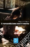 Il romanticismo non è morto libro