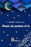 Parole che parlano di te libro di Mancuso Claudia