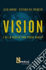 Vision. E se la realtà non fosse reale? libro