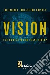 Vision. E se la realtà non fosse reale? libro di Mondo Luigi Del Principe Stefania