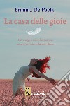 La casa delle gioie. Un viaggio nella fantastica immaginazione del desiderio libro di De Paola Erminia