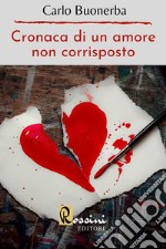 Cronaca di un amore non corrisposto libro