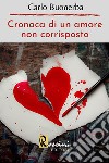 Cronaca di un amore non corrisposto libro