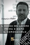 Il mondo del lavoro prima e dopo il Coronavirus. Accelerazioni digitali post pandemiche libro