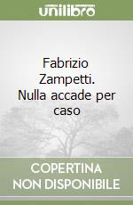 Fabrizio Zampetti. Nulla accade per caso libro