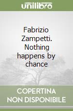 Fabrizio Zampetti. Nothing happens by chance libro