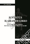 Juventus. Il grande libro. Ediz. illustrata libro