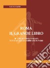 Roma. Il grande libro. Ediz. illustrata libro