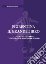 Fiorentina. Il grande libro. Ediz. illustrata libro