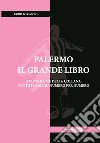 Palermo. Il grande libro. Ediz. illustrata libro