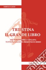 Triestina il Grande Libro. Nuova ediz. libro