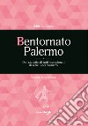 Bentornato Palermo. Nuova ediz. libro di Lo Cascio Fabio