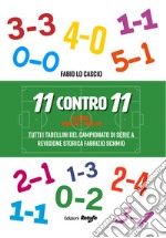 11 contro 11. Vol. 1: 1929-30 - 1958-59. Tutti i tabellini del campionato di serie A libro