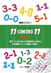 11 contro 11. Vol. 1: 1929-30 - 1958-59. Tutti i tabellini del campionato di serie A libro