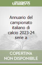 Annuario del campionato italiano di calcio 2023-24 serie a libro