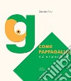 «G» come pappagallo e altre storie di lettere libro di Vinci Daniele