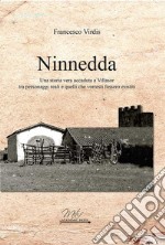 Ninnedda. Una storia vera accaduta a Villasor tra personaggi reali e quelli che vorresti fossero esistiti libro