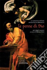 Le penne di Dio. Un cammino di fede attraverso la letteratura libro