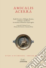 Amicalis Acerra. Studi di storia e filologia classica, cristiana e medievale, in ricordo di Natalino Spaccapelo libro