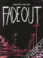 Fade out. Ediz. illustrata libro