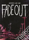 Fade out. Ediz. illustrata libro