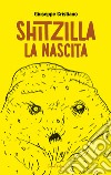 Shitzilla. La nascita libro