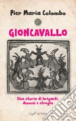 Gioncavallo. Una storia di briganti, demoni e streghe libro