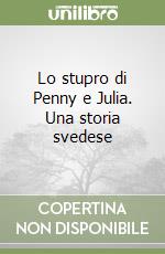 Lo stupro di Penny e Julia. Una storia svedese