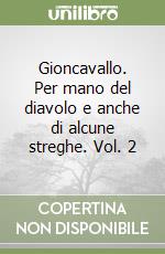 Gioncavallo. Per mano del diavolo e anche di alcune streghe. Vol. 2 libro