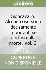 Gioncavallo. Alcune cose sono decisamente importanti se portano alla morte. Vol. 3 libro