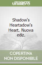 Shadow's Heartadow's Heart. Nuova ediz.