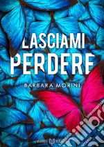 Lasciami perdere libro