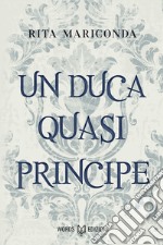 Un duca quasi principe. Nuova ediz. libro