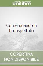 Come quando ti ho aspettato libro