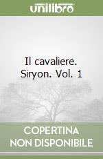Il cavaliere. Siryon. Vol. 1