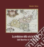 La produzione della seta in Sicilia. Galati Mamertino e la Valle del Fitalia libro