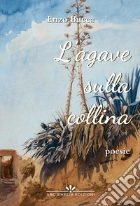 L'agave sulla collina. Ediz. integrale libro