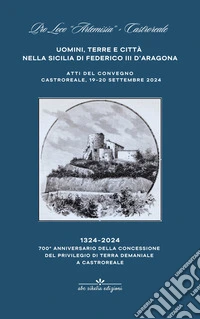 Uomini terre e città nella Sicilia di Federico III d'Aragona. 700° anniversario della concessione a Castroreale del privilegio di terra demaniale, 1324-2024 libro