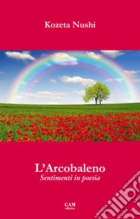 L'arcobaleno. Sentimenti in poesia