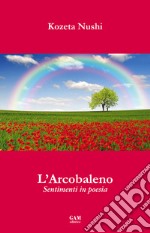 L'arcobaleno. Sentimenti in poesia