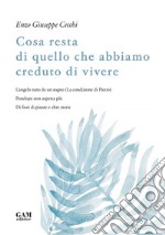 Cosa resta di quello che abbiamo creduto di vivere. L'angelo nato da un sogno (La condizione di Pietro). Penelope non aspetta più. Di fiori di piante e altre storie