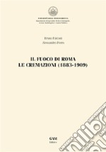 Il fuoco di Roma. Le cremazioni (1883-1909)