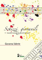 Schizzi giovanili. 11 bozzetti musicali per piccoli interpreti. Metodo libro