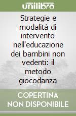 Strategie e modalità di intervento nell'educazione dei bambini non vedenti: il metodo giocodanza libro