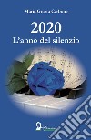 2020. L'anno del silenzio libro