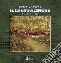 Il canto altrove. 50 anni di arte libro