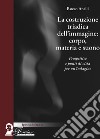 La costruzione triadica dell'immagine: corpo, materia e suono. Prospettive e punti di vista per un'indagine libro di Anelli Rocco