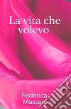 La vita che volevo libro