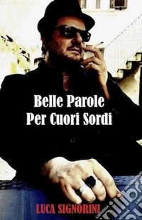Belle parole per cuori sordi libro